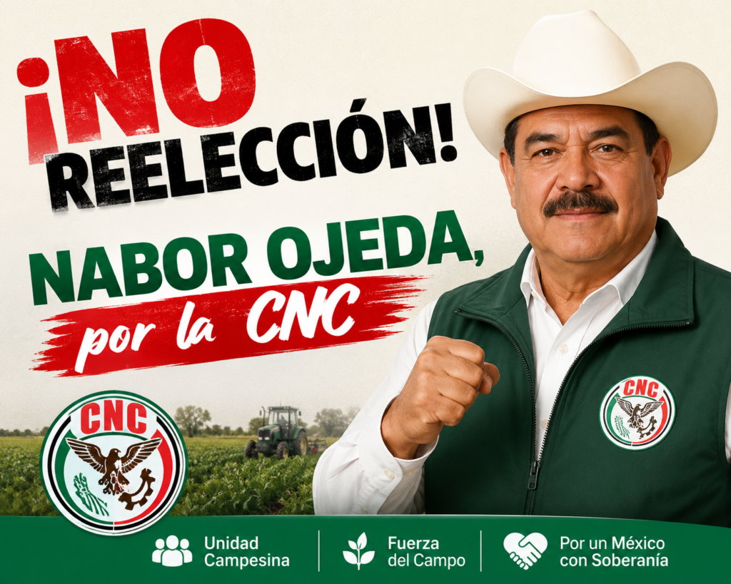 ¡No reelección! Nabor Ojeda, por la CNC